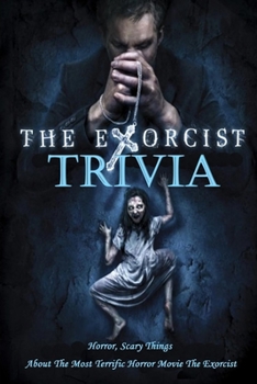 The Exorcist Trivia : Horror, Scary Things About The Most Terrific Horror Movie The Exorcist