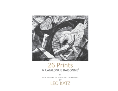 Paperback 26 Prints: A Catalogue Raisonné of Lithographs, Etchings, and Engravings by Leo Katz Book
