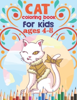 Cat coloring book for kids ages 4-8: cat coloring book for kids ages 2, 4, 6, 8 girls and boys