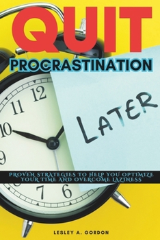 Paperback Quit Procrastination: Proven Strategies to Help You Optimize Your Time and Overcome Laziness Book