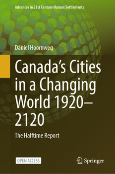 Canada’s Cities in a Changing World 1920-2120: The Halftime Report (Advances in 21st Century Human Settlements)