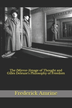 The (Mirror-)Image of Thought and Gilles Deleuze's Philosophy of Freedom (Anthroposophical Studeis)