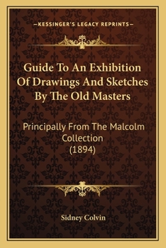 Paperback Guide To An Exhibition Of Drawings And Sketches By The Old Masters: Principally From The Malcolm Collection (1894) Book