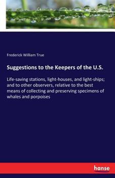 Paperback Suggestions to the Keepers of the U.S.: Life-saving stations, light-houses, and light-ships; and to other observers, relative to the best means of col Book