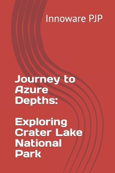 Paperback Journey to Azure Depths: Exploring Crater Lake National Park Book