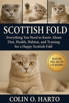 Paperback Scottish Fold: Everything You Need to Know About Diet, Health, Habitat, and Training for a Happy Scottish Fold Book