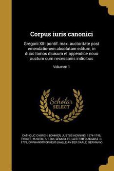 Paperback Corpus iuris canonici: Gregorii XIII pontif. max. auctoritate post emendationem absolutam editum, in duos tomos diuisum et appendice nouo auc [Latin] Book