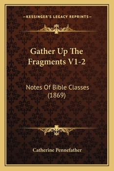 Paperback Gather Up The Fragments V1-2: Notes Of Bible Classes (1869) Book