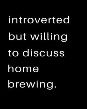 Introverted But Willing To Discuss Home Brewing: 2020 Calendar Day to Day Planner Dated Journal Notebook Diary 8" x 10" 110  Pages Clean Detailed Book