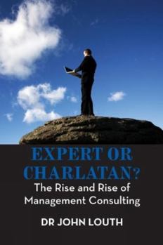 Paperback Expert or Charlatan?: The Rise and Rise of Management Consulting Book