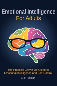 Paperback Emotional Intelligence for Adults: The Practical Grown-Up Guide to Emotional Intelligence and Self-Control Book
