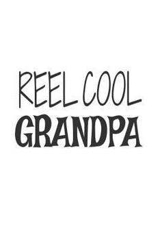 Paperback Reel Cool Grandpa: Funny Fishing Gift Notebook For Grandfathers Book