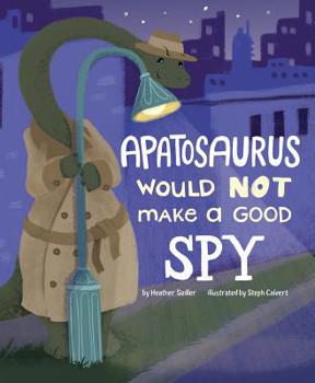 An Apatosaurus Would Not Make a Good Spy - Book  of the Dinosaur Daydreams