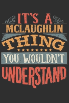 Paperback It's A Mclaughlin You Wouldn't Understand: Want To Create An Emotional Moment For The Mclaughlin Family? Show The Mclaughlin's You Care With This Pers Book