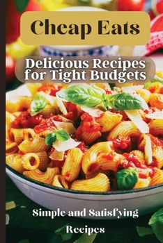 Paperback Cheap Eats: Delicious and Affordable Meals for Every Occasion Book