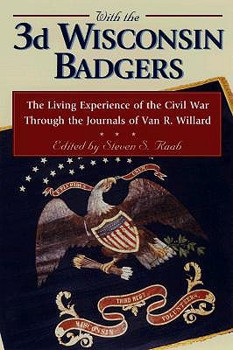 Hardcover With the 3rd Wisconsin Badgers: The Living Experience of the Civil War Through the Diaries of Van R. Willard Book