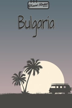 Bulgaria - Travel Planner - TRAVEL ROCKET Books: Travel journal for your travel memories. With travel quotes, travel dates, packing list, to-do list, travel planner, important information, travel game