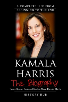 Paperback Kamala Harris: The Biography (A Complete Life from Beginning to the End) Book