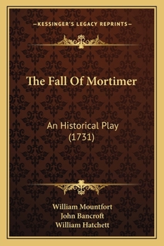 Paperback The Fall Of Mortimer: An Historical Play (1731) Book