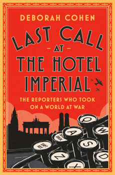 Hardcover Last Call at the Hotel Imperial: The Reporters Who Took on a World at War Book