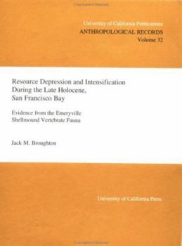Paperback Resource Depression and Intensification During the Late Holocene, San Francisco Bay: Evidence from the Emeryville Shellmound Vertebrate Fauna (Volume 32) (UC Publications in Anthropological Records) Book