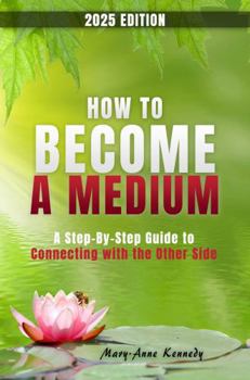 Paperback How to Become a Medium: A Step-By-Step Guide to Connecting with the Other Side Book