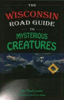 Paperback The Wisconsin Road Guide to Mysterious Creatures Book