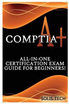 Paperback Comptia A+: All-In-One Certification Exam Guide for Beginners! Book