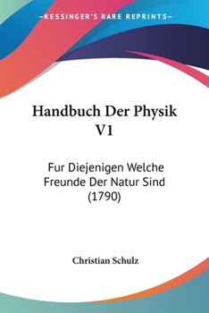 Paperback Handbuch Der Physik V1: Fur Diejenigen Welche Freunde Der Natur Sind (1790) [German] Book