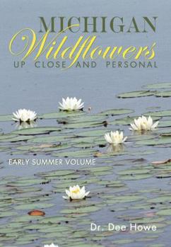 Paperback Michigan Wildflowers: Up Close and Personal: Early Summer Volume Book