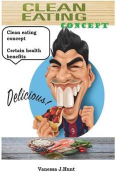 Paperback Clean eating concept: Certain health benefits. Discover everything you need to live a clean lifestyle Book