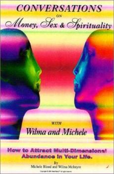 Paperback Conversations on Money, Sex, and Spirituality with Wilma and Michele: How to Attract Mult-Dimensional Abundance Book