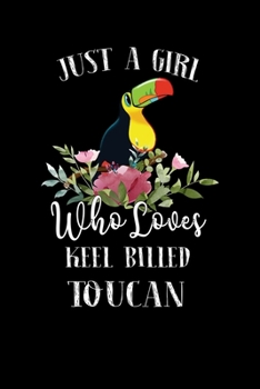 Just a Girl Who Loves Keel Billed Toucan: Perfect Keel Billed Toucan Lover Gift For Girl. Cute Notebook for Keel Billed Toucan Lover. Gift it to your ... Loves Keel Billed Toucan. 100 Pages Notebook