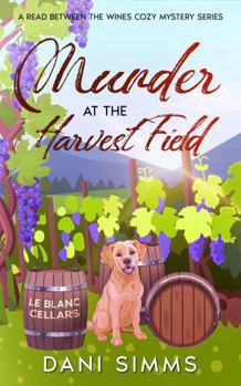 Paperback Murder at the Harvest Field: A Small Town Friends Culinary Cozy Mystery Series with Recipes (A Read Between the Wines Cozy Mystery Series) Book