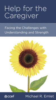 Paperback Help for the Caregiver: Facing the Challenges with Understanding and Strength Book