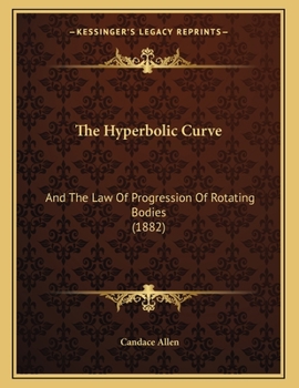 Paperback The Hyperbolic Curve: And The Law Of Progression Of Rotating Bodies (1882) Book