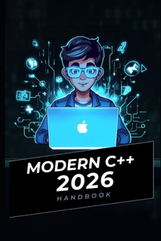 MODERN C++ 2026 HANDBOOK: A Practical Guide to C++20 and C++23 for Modern Software Development