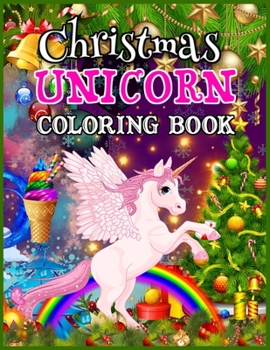Christmas Unicorn Coloring Book: Magical Unicorn Colouring Book for Girls Ages 4-8 - Cute Unicorns Coloring Activity Pages for Girls - Best Christmas Unicorn Activity Book for Kids