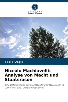 Niccolo Machiavelli: Analyse von Macht und Staatsräson (German Edition)