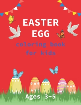 Paperback Easter Egg Coloring Book for Kids Ages 3-5: A Collection of Fun and Easy Happy Easter Eggs Coloring Pages for Kids - Makes a perfect gift for Easter - Book