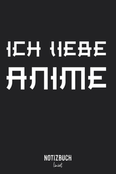 Notizbuch Liniert: Ich Liebe Anime - japanische Schrift  • Notizheft liniert | 120 Seiten (DIN A5 / 15x22cm) Soft Cover | Lustiges und handliches ... Schreibheft, Tagebuc (German Edition)