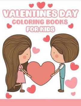 Paperback Valentines Day Coloring Books for Kids: Happy Valentines Day Gifts for Kids, Toddlers, Children, Him, Her, Boyfriend, Girlfriend, Friends and More Book