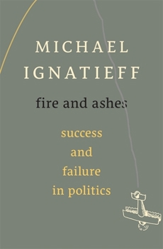 Hardcover Fire and Ashes: Success and Failure in Politics Book