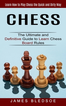Paperback Chess: Learn How to Play Chess the Quick and Dirty Way (The Ultimate and Definitive Guide to Learn Chess Board Rules) Book