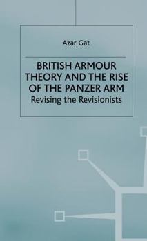 Hardcover British Armour Theory and the Rise of the Panzer Arm: Revising the Revisionists Book