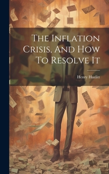 Hardcover The Inflation Crisis, And How To Resolve It Book