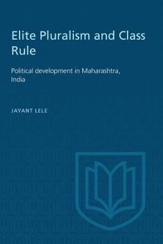 Paperback Elite Pluralism and Class Rule: Political Development in Maharashtra, India Book