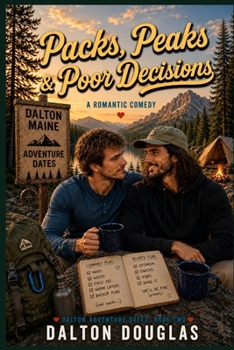 Packs, Peaks & Poor Decisions: A Romantic Comedy (Dalton Adventure Dates)
