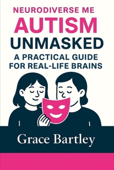 Paperback Neurodiverse Me: Autism Unmasked: A Practical Guide to Understanding and Supporting Autistic Children with Confidence and Compassion Book