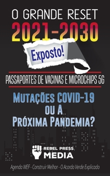 Paperback O Grande Reset 2021-2030 Exposto!: Passaportes de Vacinas e Microchips 5G, Mutações COVID-19 ou A Próxima Pandemia? Agenda WEF - Construir Melhor - O [Portuguese] Book